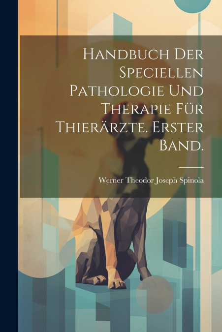 Handbuch der speciellen Pathologie und Therapie für Thierärzte. Erster Band.