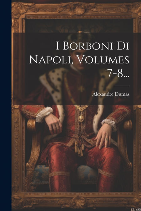 I Borboni Di Napoli, Volumes 7-8...