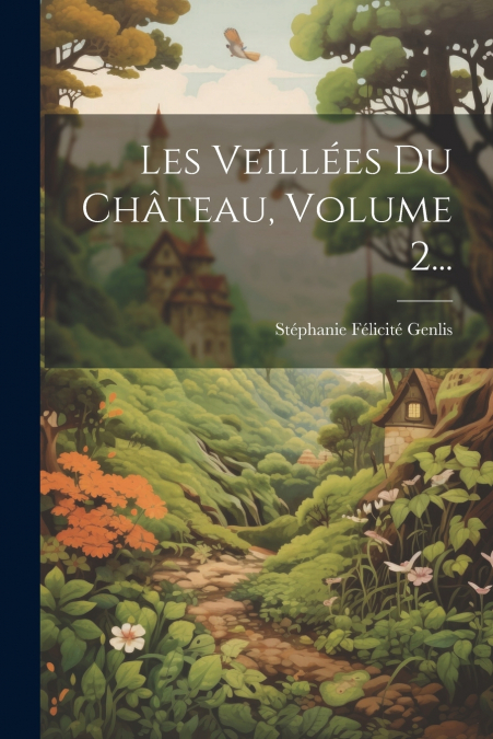 Les Veillées Du Château, Volume 2...