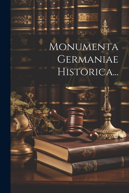 Monumenta Germaniae Historica...