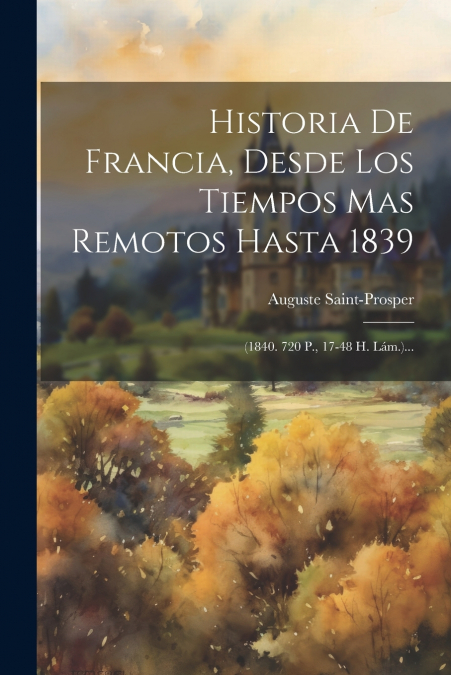Historia De Francia, Desde Los Tiempos Mas Remotos Hasta 1839