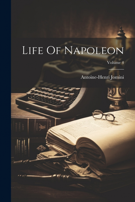 Life Of Napoleon; Volume 4