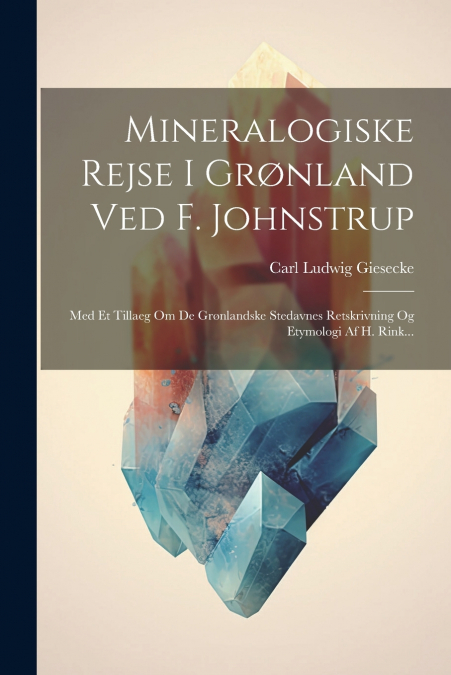 Mineralogiske Rejse I Grønland Ved F. Johnstrup
