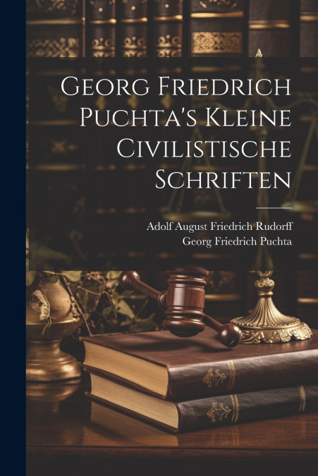 Georg Friedrich Puchta’s Kleine Civilistische Schriften