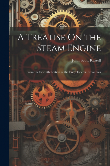 A Treatise On the Steam Engine