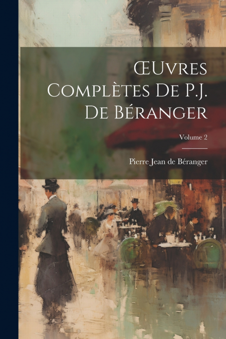 Œuvres Complètes De P.J. De Béranger; Volume 2