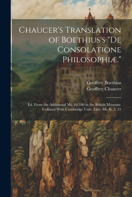 Chaucer’s Translation of Boethius’s 'De Consolatione Philosophiæ.'