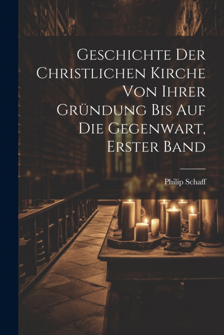Geschichte Der Christlichen Kirche Von Ihrer Gründung Bis Auf Die Gegenwart, Erster Band