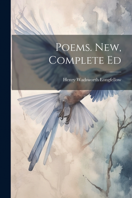 Poems. New, Complete Ed