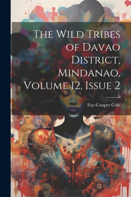 The Wild Tribes of Davao District, Mindanao, Volume 12, issue 2
