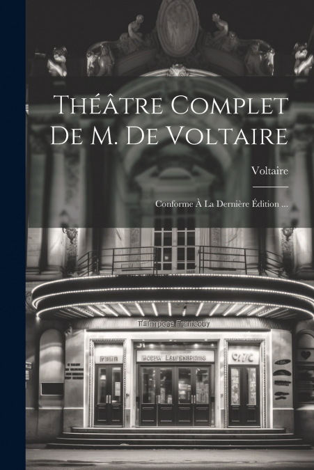 Théâtre Complet De M. De Voltaire