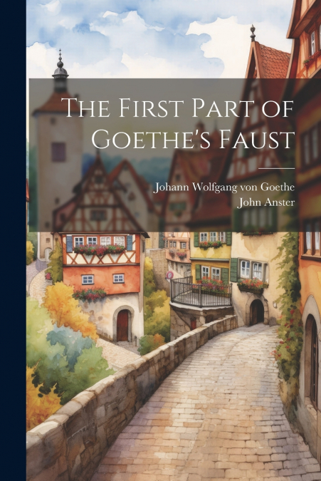 The First Part of Goethe’s Faust