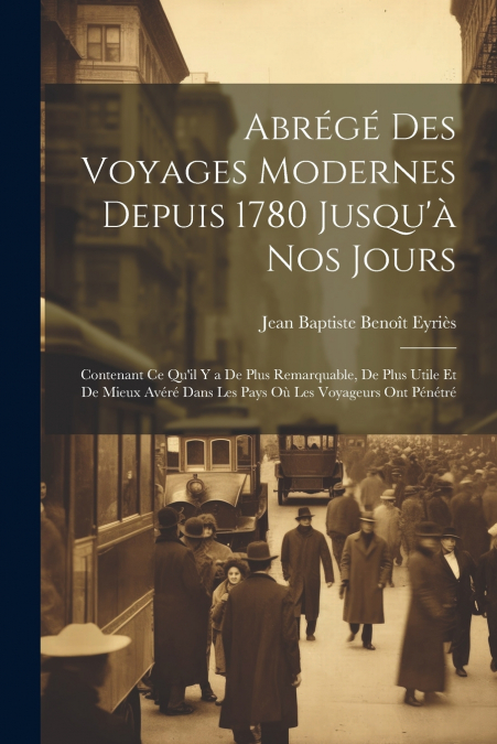 Abrégé Des Voyages Modernes Depuis 1780 Jusqu’à Nos Jours