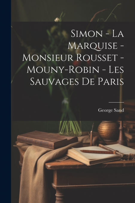 Simon - La Marquise - Monsieur Rousset - Mouny-Robin - Les Sauvages De Paris