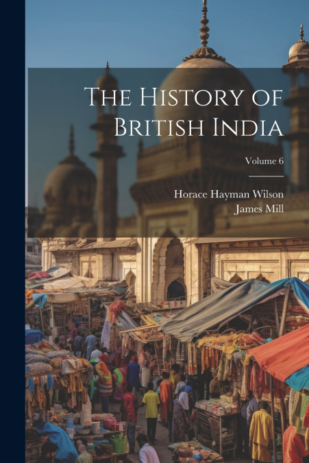 The History of British India; Volume 6