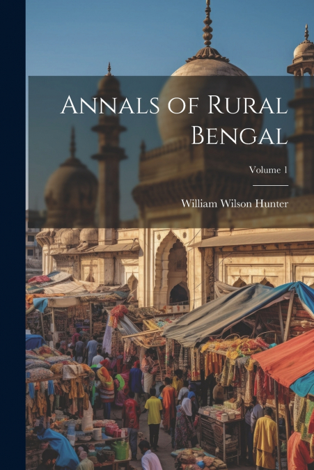 Annals of Rural Bengal; Volume 1