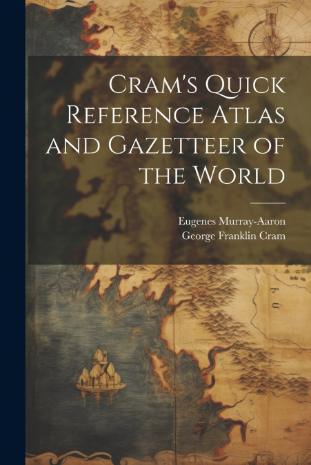 Cram’s Quick Reference Atlas and Gazetteer of the World