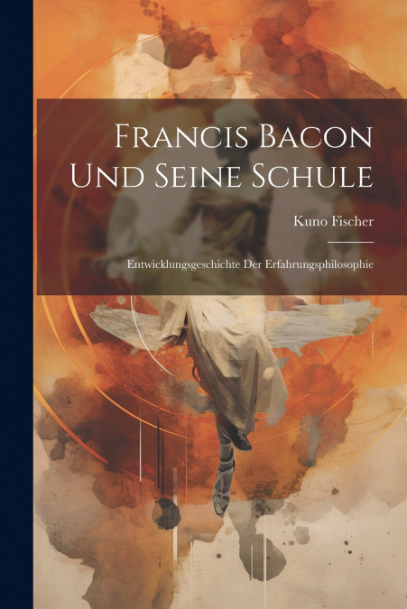 Francis Bacon Und Seine Schule