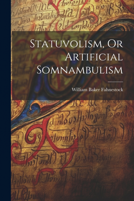 Statuvolism, Or Artificial Somnambulism