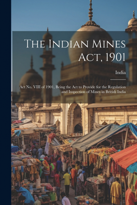 The Indian Mines Act, 1901