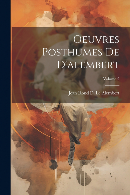 Oeuvres Posthumes De D’alembert; Volume 2