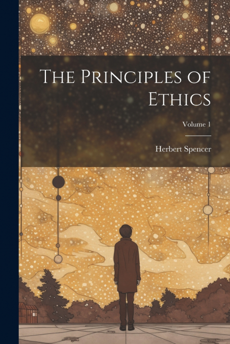 The Principles of Ethics; Volume 1