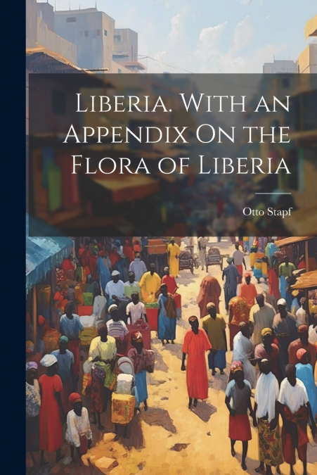 Liberia. With an Appendix On the Flora of Liberia