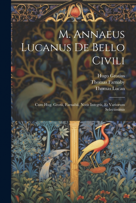 M. Annaeus Lucanus De Bello Civili