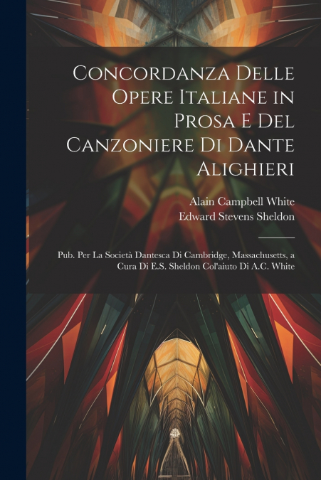 Concordanza Delle Opere Italiane in Prosa E Del Canzoniere Di Dante Alighieri