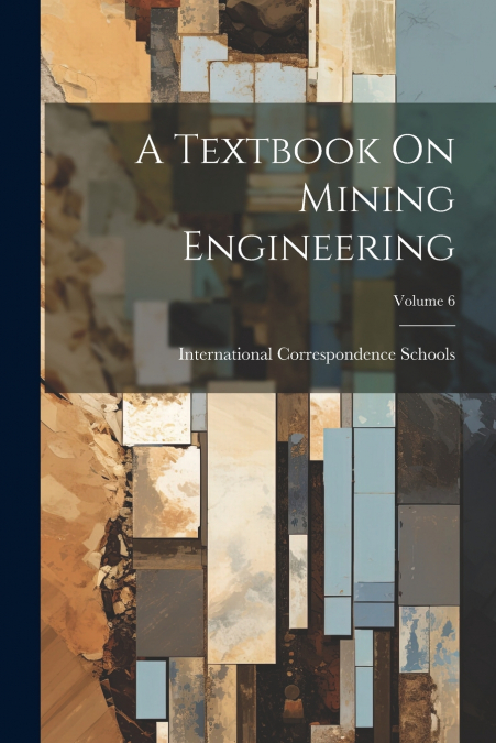 A Textbook On Mining Engineering; Volume 6