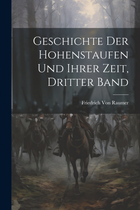 Geschichte Der Hohenstaufen Und Ihrer Zeit, Dritter Band