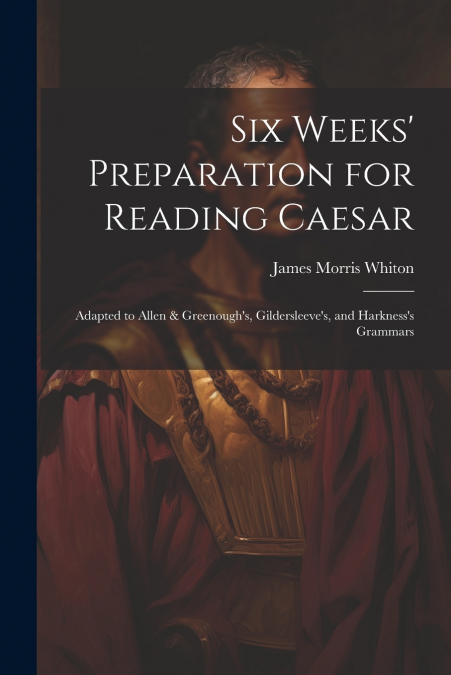 Six Weeks’ Preparation for Reading Caesar