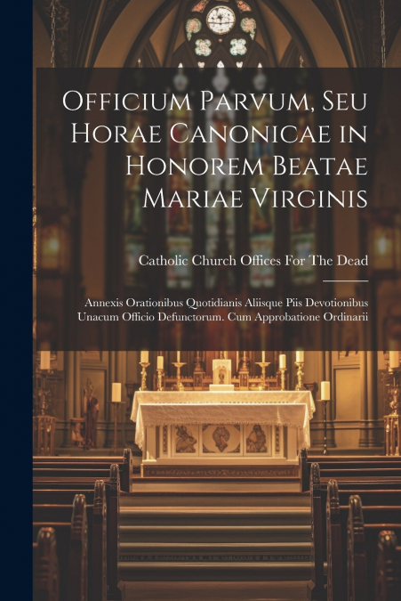 Officium Parvum, Seu Horae Canonicae in Honorem Beatae Mariae Virginis