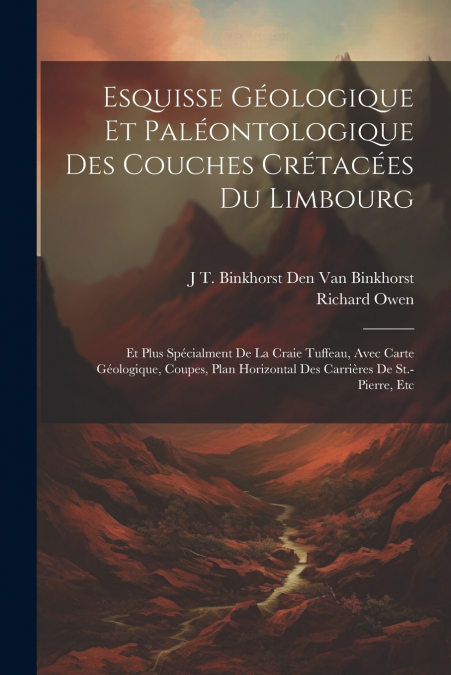 Esquisse Géologique Et Paléontologique Des Couches Crétacées Du Limbourg