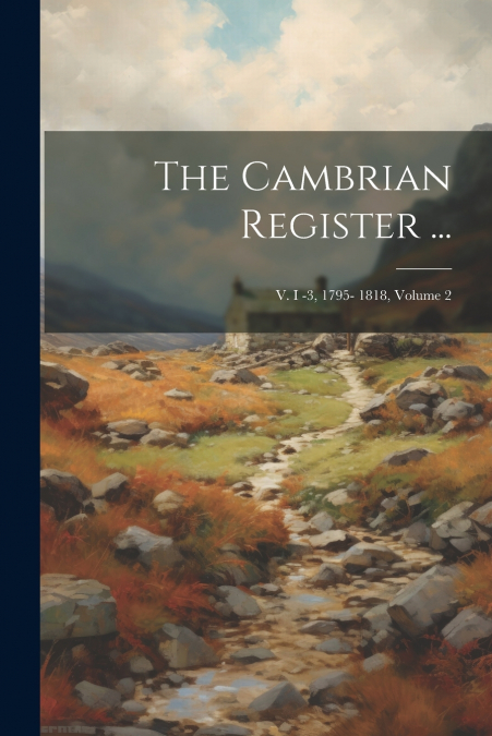 The Cambrian Register ...