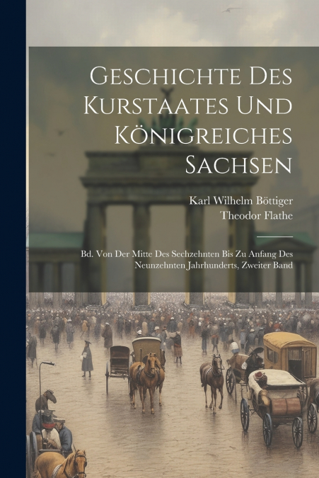 Geschichte Des Kurstaates Und Königreiches Sachsen