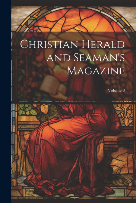 Christian Herald and Seaman’s Magazine; Volume 3