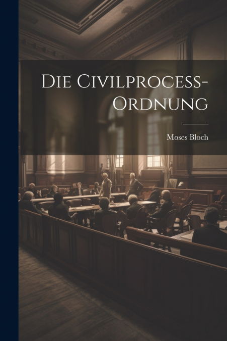 Die Civilprocess-Ordnung