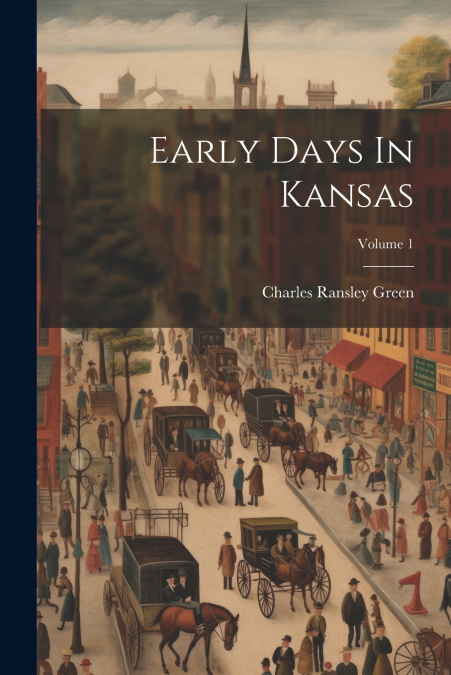 Early Days In Kansas; Volume 1
