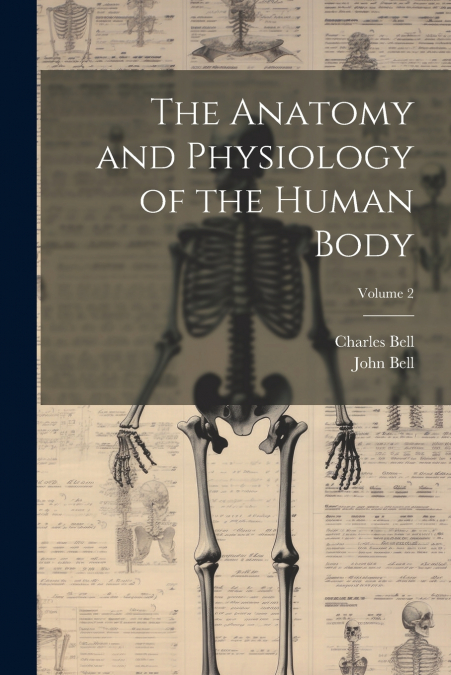 The Anatomy and Physiology of the Human Body; Volume 2