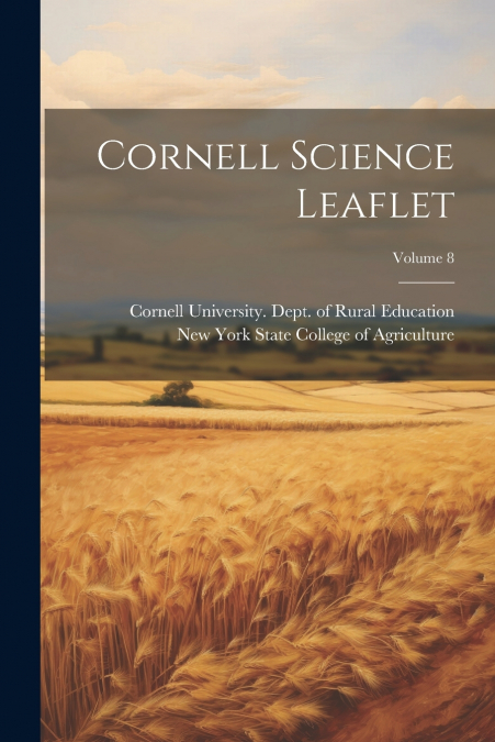 Cornell Science Leaflet; Volume 8
