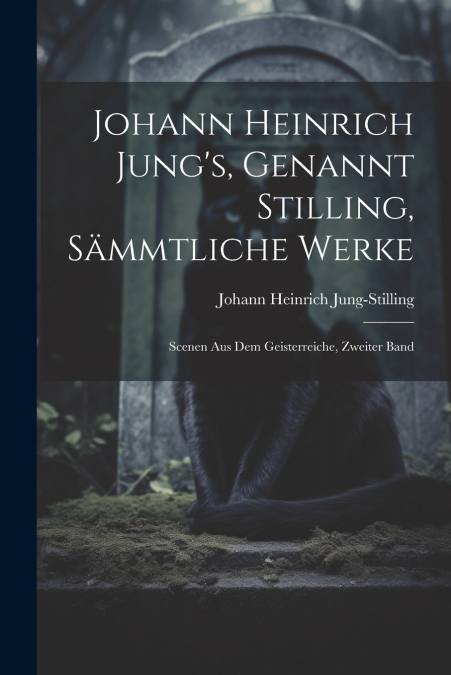 Johann Heinrich Jung’s, Genannt Stilling, Sämmtliche Werke