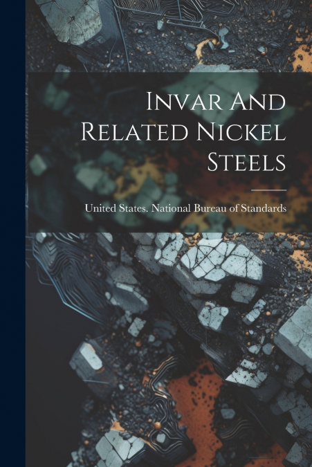 Invar And Related Nickel Steels