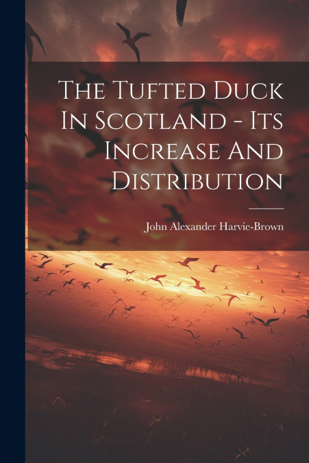 The Tufted Duck In Scotland - Its Increase And Distribution