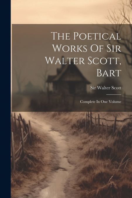 The Poetical Works Of Sir Walter Scott, Bart