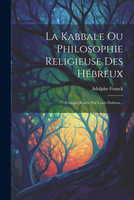 La Kabbale Ou Philosophie Religieuse Des Hébreux