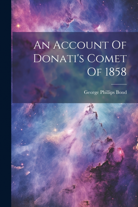 An Account Of Donati’s Comet Of 1858
