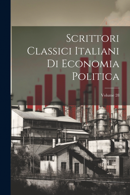 Scrittori Classici Italiani Di Economia Politica; Volume 28