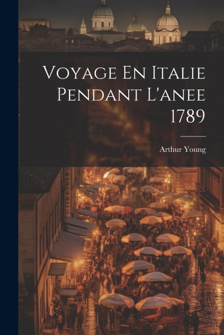 Voyage En Italie Pendant L’anee 1789