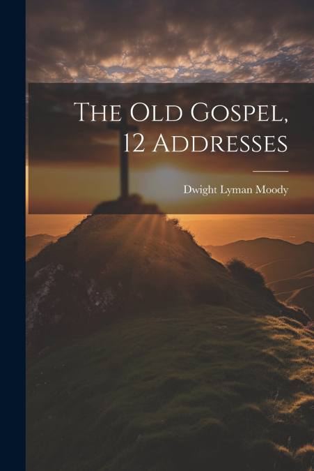 The Old Gospel, 12 Addresses